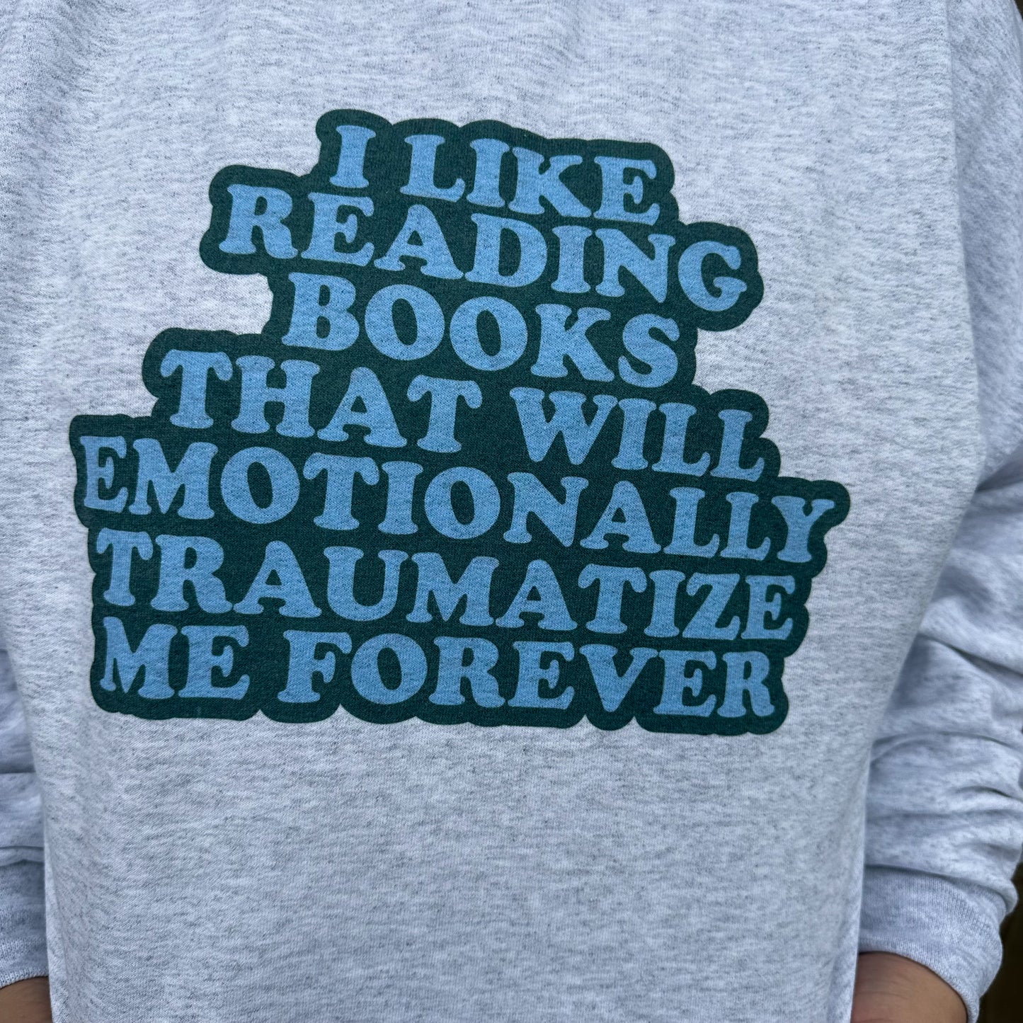 I Like Reading Books That Will Emotionally Traumatize Me Forever Pullover